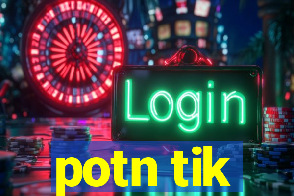 potn tik